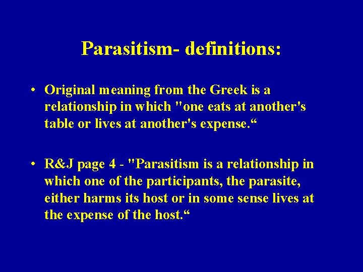 Parasitism- definitions: • Original meaning from the Greek is a relationship in which "one