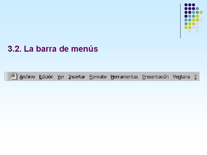 3. 2. La barra de menús 3. 2. La barra de menús