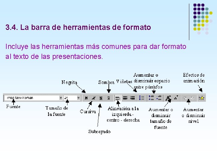 3. 4. La barra de herramientas de formato Incluye las herramientas más comunes para 3. 4. La barra de herramientas de formato Incluye las herramientas más comunes para