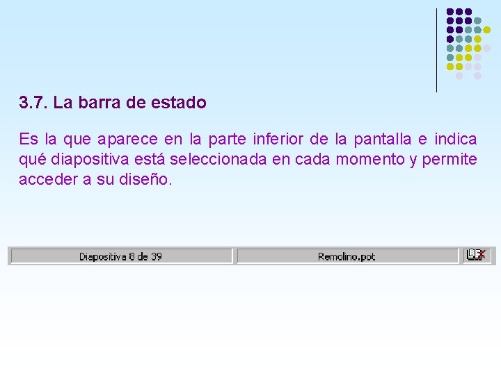 3. 7. La barra de estado Es la que aparece en la parte inferior 3. 7. La barra de estado Es la que aparece en la parte inferior