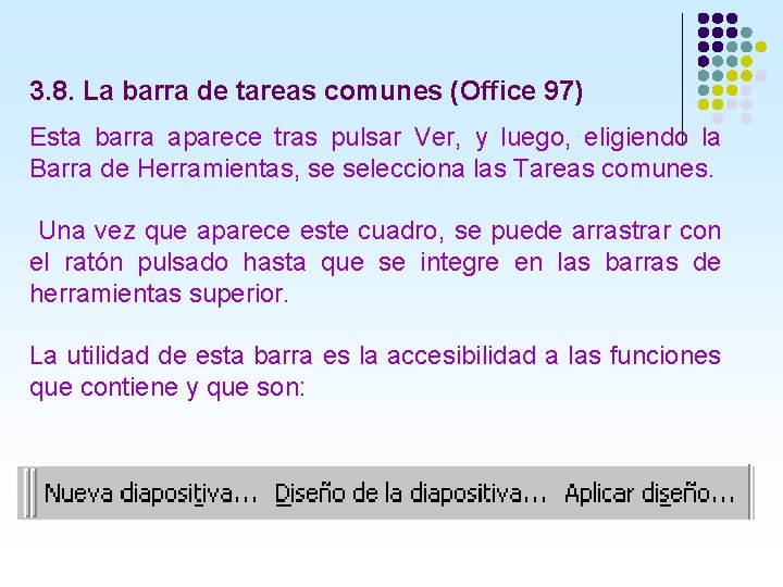 3. 8. La barra de tareas comunes (Office 97) Esta barra aparece tras pulsar 3. 8. La barra de tareas comunes (Office 97) Esta barra aparece tras pulsar