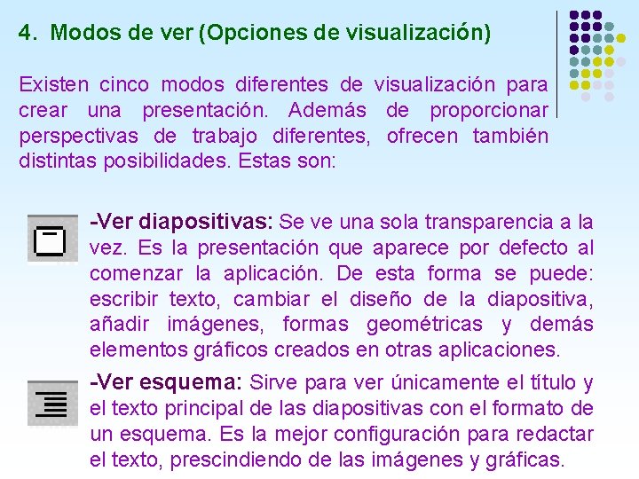 4. Modos de ver (Opciones de visualización) Existen cinco modos diferentes de visualización para 4. Modos de ver (Opciones de visualización) Existen cinco modos diferentes de visualización para