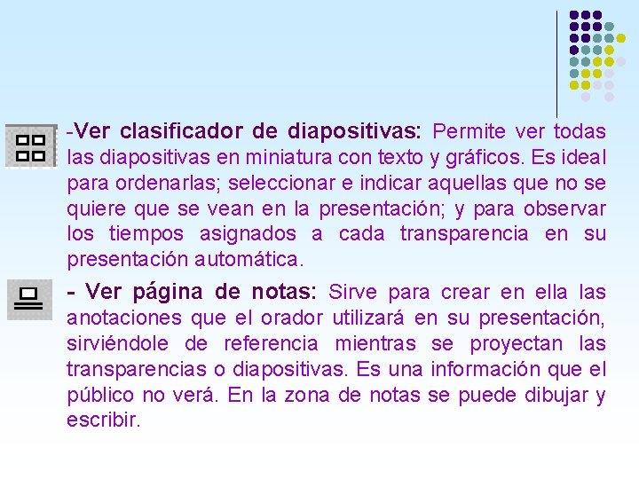 -Ver clasificador de diapositivas: Permite ver todas las diapositivas en miniatura con texto y -Ver clasificador de diapositivas: Permite ver todas las diapositivas en miniatura con texto y