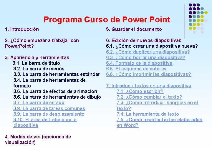 Programa Curso de Power Point 1. Introducción 5. Guardar el documento 2. ¿Cómo empezar Programa Curso de Power Point 1. Introducción 5. Guardar el documento 2. ¿Cómo empezar