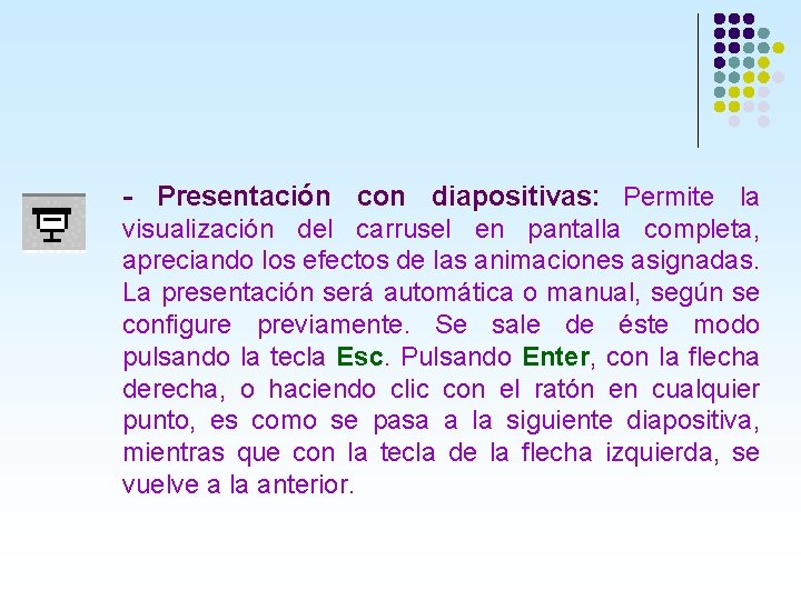 - Presentación con diapositivas: Permite la visualización del carrusel en pantalla completa, apreciando los - Presentación con diapositivas: Permite la visualización del carrusel en pantalla completa, apreciando los