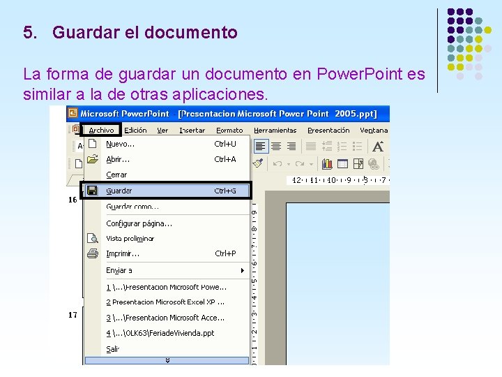 5. Guardar el documento La forma de guardar un documento en Power. Point es 5. Guardar el documento La forma de guardar un documento en Power. Point es