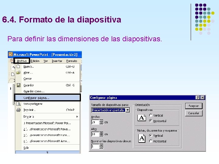 6. 4. Formato de la diapositiva Para definir las dimensiones de las diapositivas. 6. 4. Formato de la diapositiva Para definir las dimensiones de las diapositivas.