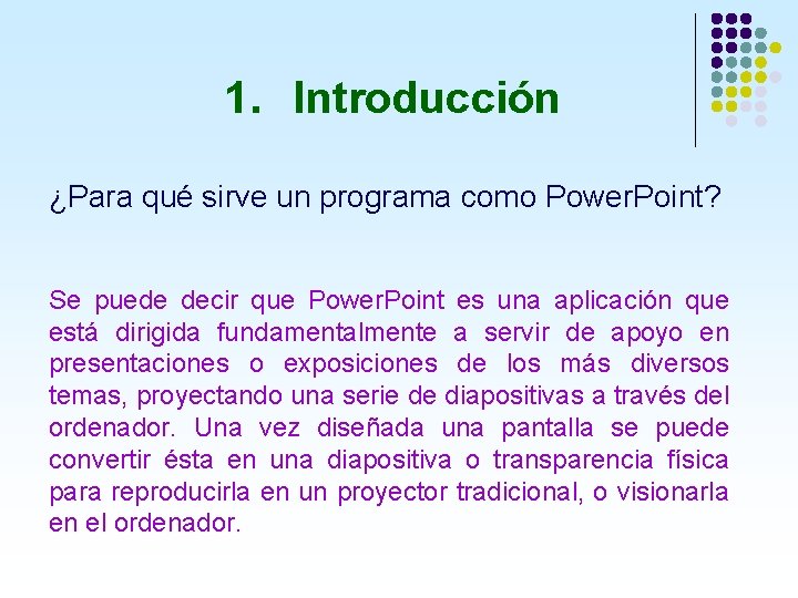 1. Introducción ¿Para qué sirve un programa como Power. Point? Se puede decir que 1. Introducción ¿Para qué sirve un programa como Power. Point? Se puede decir que