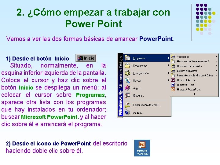 2. ¿Cómo empezar a trabajar con Power Point Vamos a ver las dos formas 2. ¿Cómo empezar a trabajar con Power Point Vamos a ver las dos formas