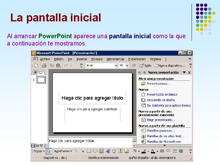 La pantalla inicial Al arrancar Power. Point aparece una pantalla inicial como la que La pantalla inicial Al arrancar Power. Point aparece una pantalla inicial como la que