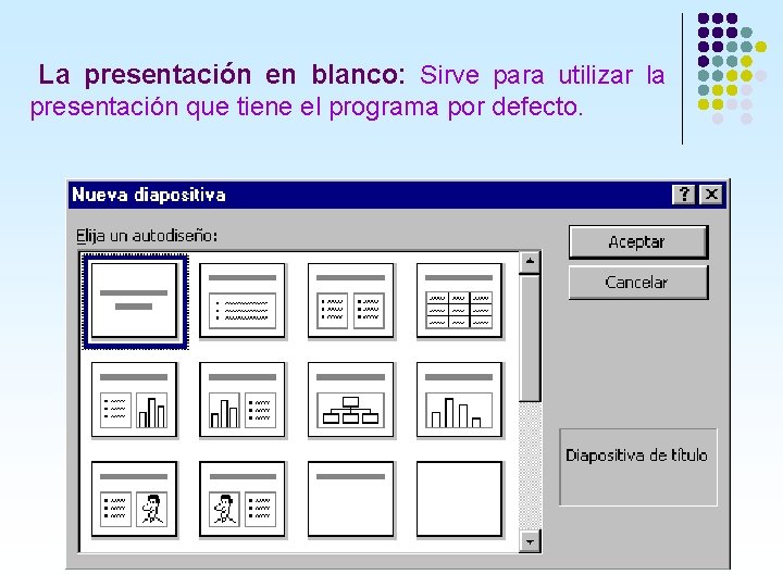 La presentación en blanco: Sirve para utilizar la presentación que tiene el programa por La presentación en blanco: Sirve para utilizar la presentación que tiene el programa por
