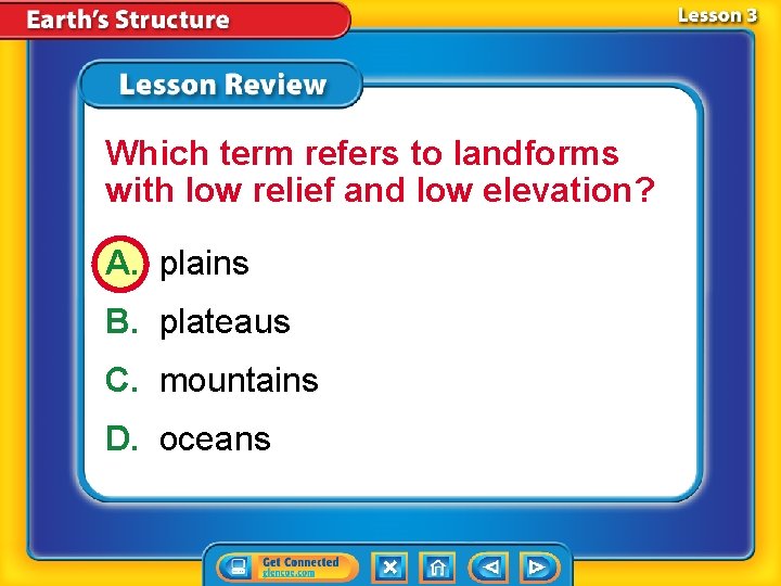 Which term refers to landforms with low relief and low elevation? A. plains B.