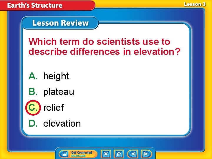 Which term do scientists use to describe differences in elevation? A. height B. plateau