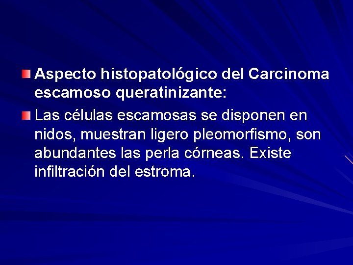 Aspecto histopatológico del Carcinoma escamoso queratinizante: Las células escamosas se disponen en nidos, muestran