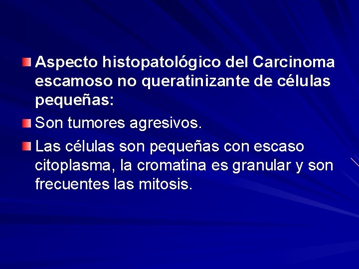 Aspecto histopatológico del Carcinoma escamoso no queratinizante de células pequeñas: Son tumores agresivos. Las