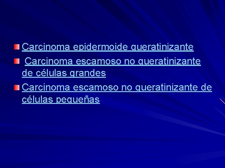 Carcinoma epidermoide queratinizante Carcinoma escamoso no queratinizante de células grandes Carcinoma escamoso no queratinizante