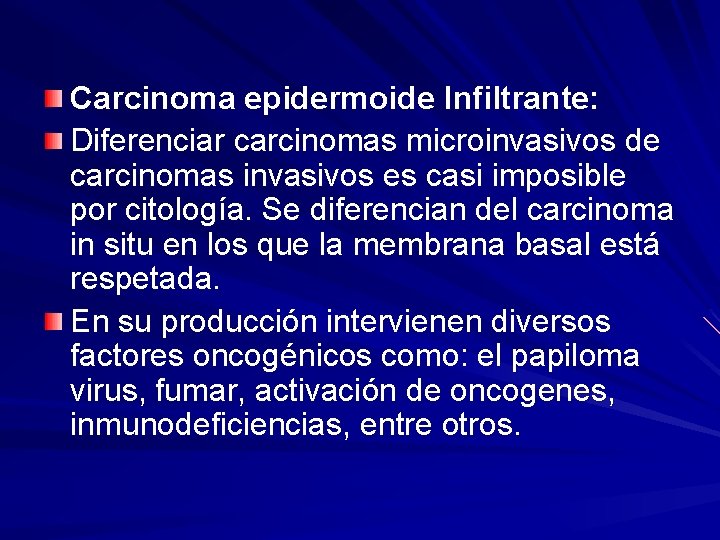 Carcinoma epidermoide Infiltrante: Diferenciar carcinomas microinvasivos de carcinomas invasivos es casi imposible por citología.