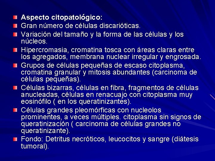 Aspecto citopatológico: Gran número de células discarióticas. Variación del tamaño y la forma de