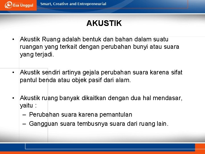 AKUSTIK • Akustik Ruang adalah bentuk dan bahan dalam suatu ruangan yang terkait dengan