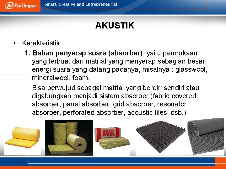 AKUSTIK • Karakteristik : 1. Bahan penyerap suara (absorber), yaitu permukaan yang terbuat dari