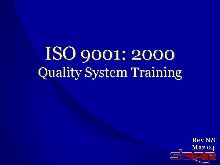 ISO 9001: 2000 Quality System Training Rev N/C Mar 04 