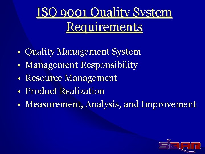ISO 9001 Quality System Requirements • • • Quality Management System Management Responsibility Resource