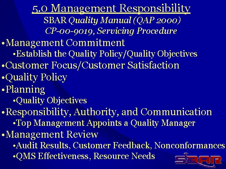5. 0 Management Responsibility SBAR Quality Manual (QAP 2000) CP-00 -9019, Servicing Procedure •