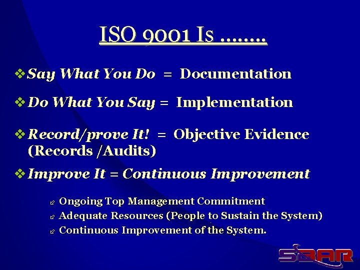 ISO 9001 Is ……. . v Say What You Do = Documentation v Do