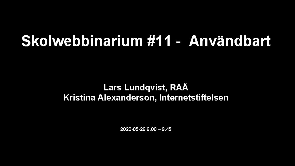 Skolwebbinarium #11 - Användbart Lars Lundqvist, RAÄ Kristina Alexanderson, Internetstiftelsen 2020 -05 -29 9.