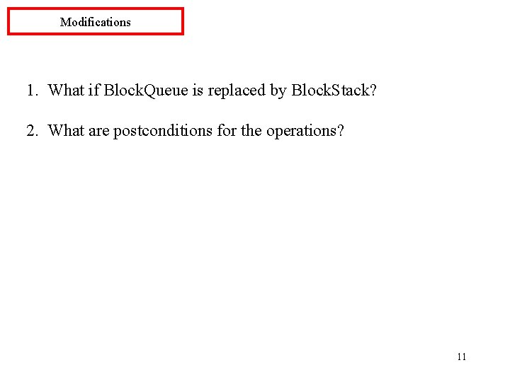 Modifications 1. What if Block. Queue is replaced by Block. Stack? 2. What are