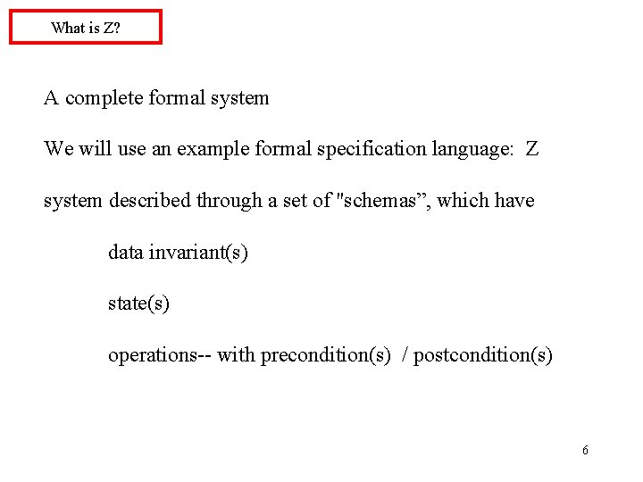 What is Z? A complete formal system We will use an example formal specification