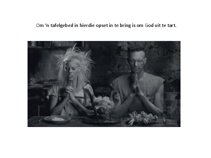 Om ‘n tafelgebed in hierdie opset in te bring is om God uit te