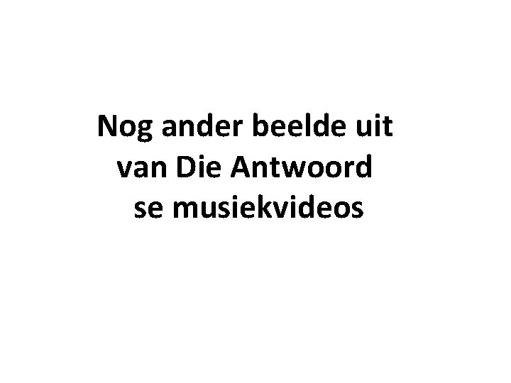 Nog ander beelde uit van Die Antwoord se musiekvideos 