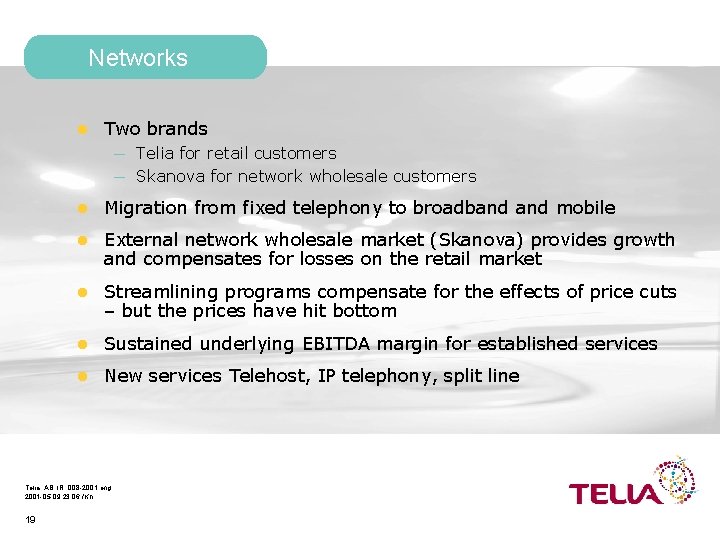 Networks l Two brands Telia for retail customers — Skanova for network wholesale customers