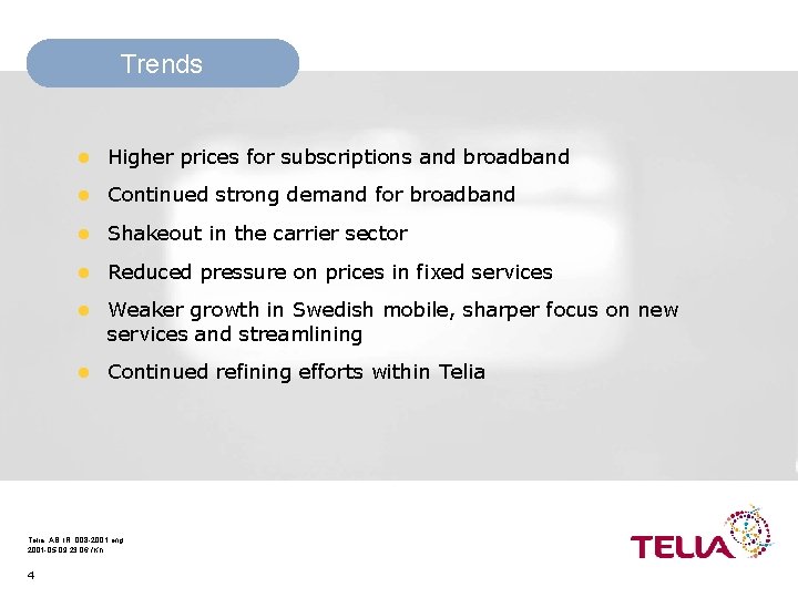 Trends l Higher prices for subscriptions and broadband l Continued strong demand for broadband