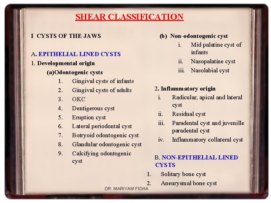 SHEAR CLASSIFICATION (b) Non-odontogenic cyst i. Mid palatine cyst of infants ii. Nasopalatine cyst