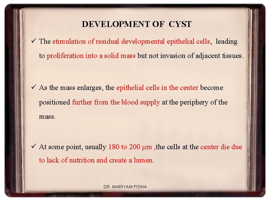 DEVELOPMENT OF CYST ü The stimulation of residual developmental epithelial cells, leading to proliferation