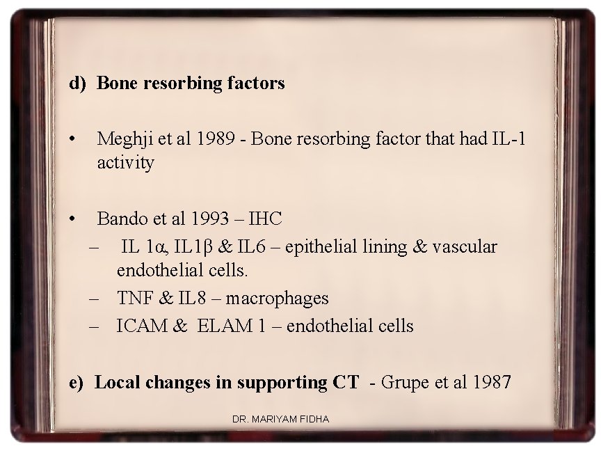 d) Bone resorbing factors • • Meghji et al 1989 - Bone resorbing factor