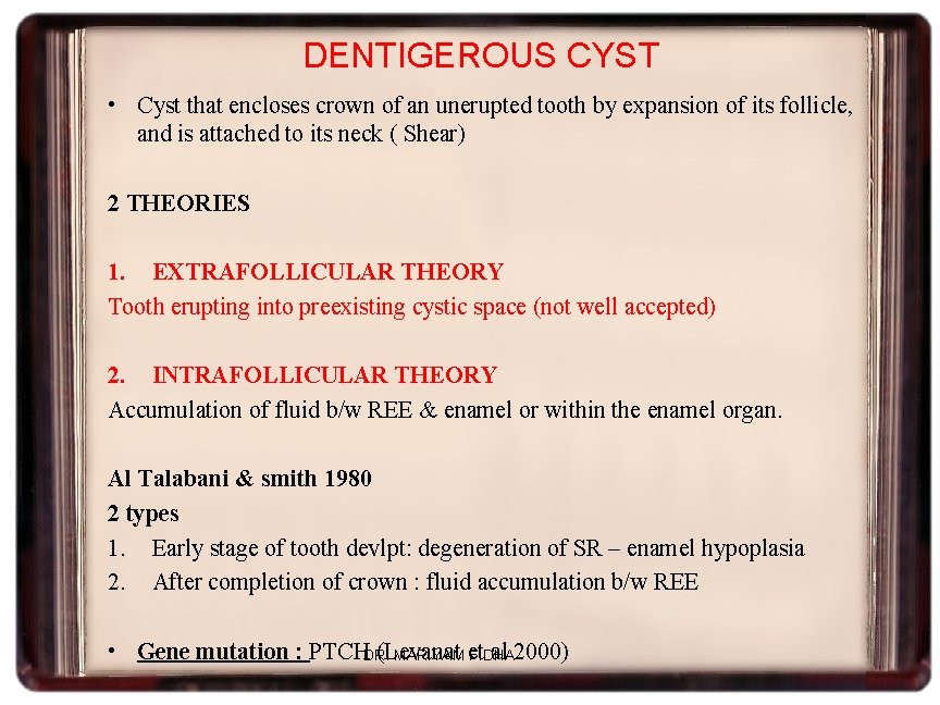 DENTIGEROUS CYST • Cyst that encloses crown of an unerupted tooth by expansion of