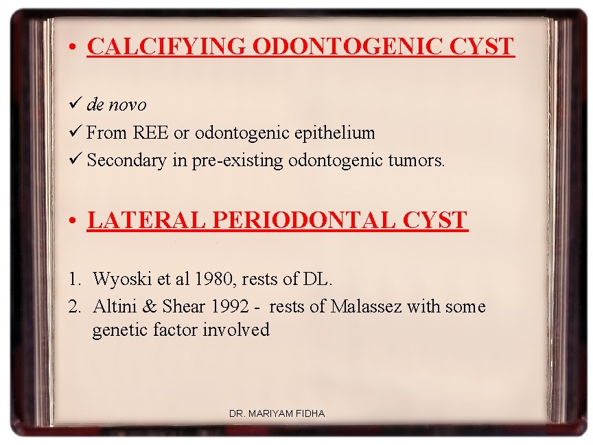  • CALCIFYING ODONTOGENIC CYST ü de novo ü From REE or odontogenic epithelium