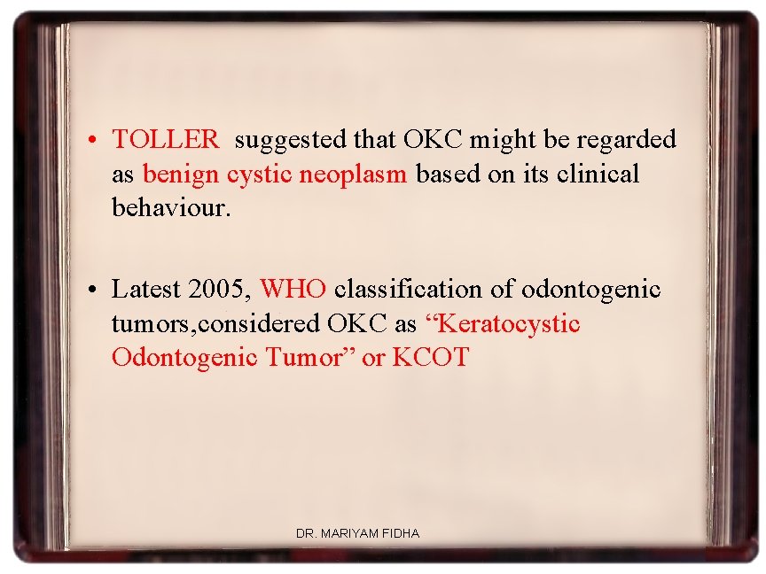  • TOLLER suggested that OKC might be regarded as benign cystic neoplasm based