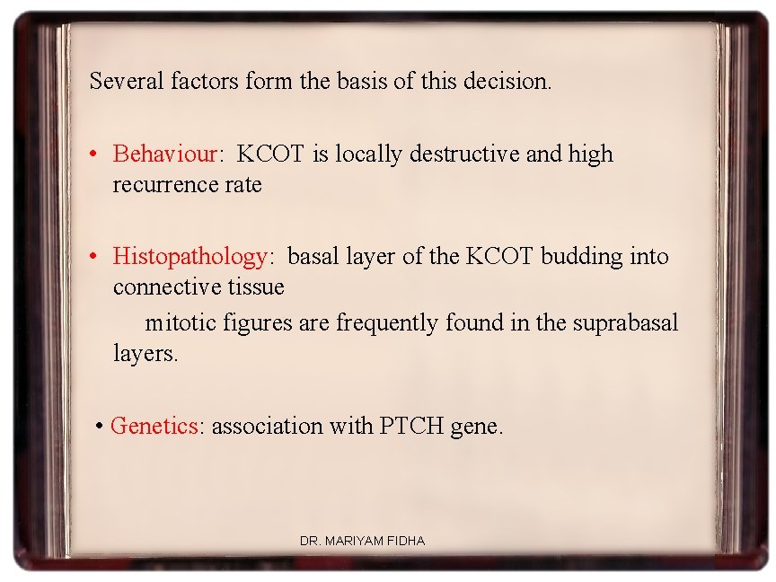 Several factors form the basis of this decision. • Behaviour: KCOT is locally destructive