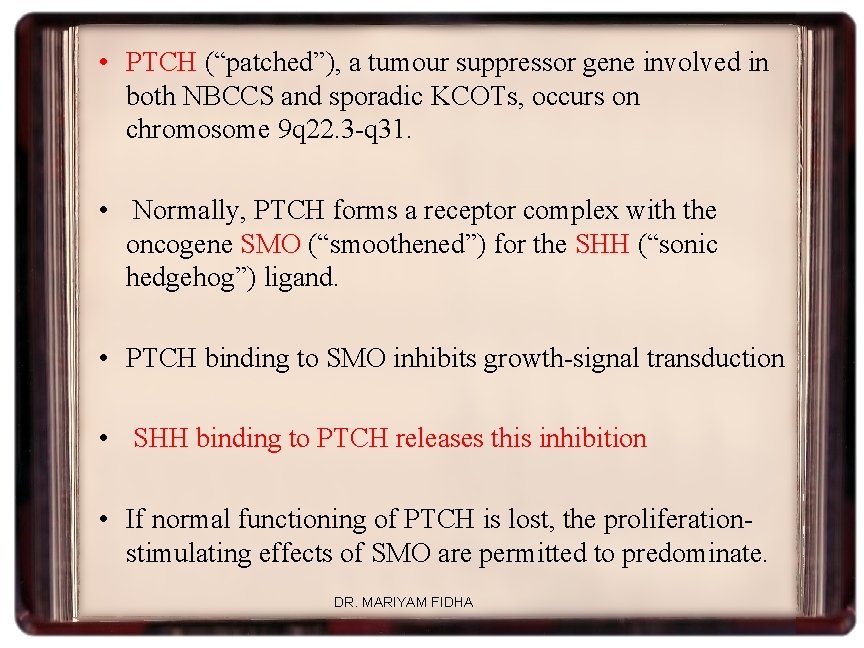  • PTCH (“patched”), a tumour suppressor gene involved in both NBCCS and sporadic