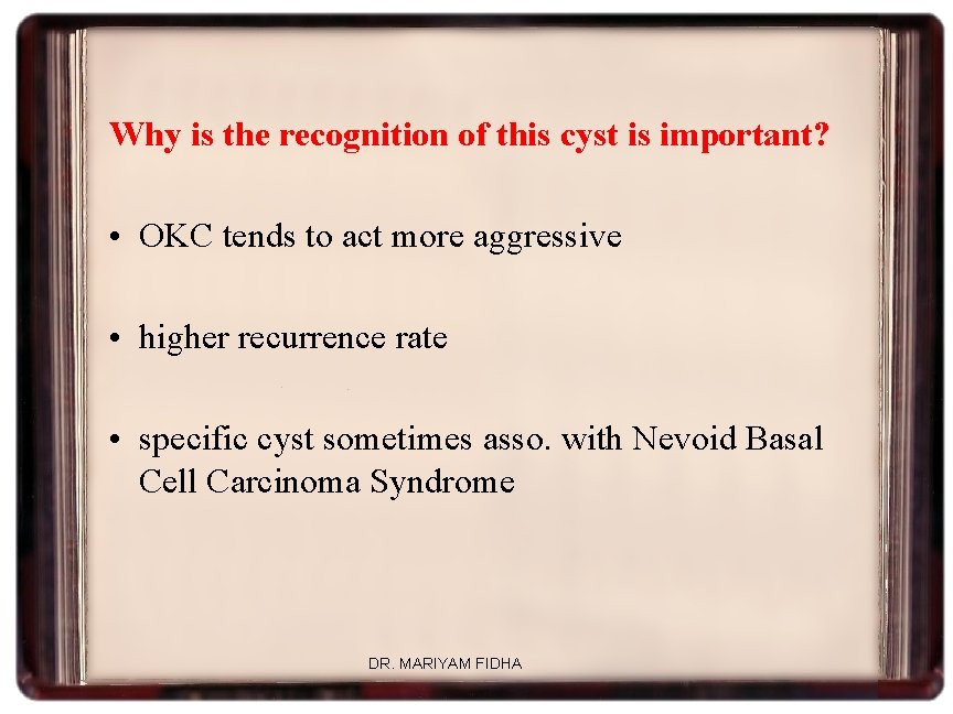 Why is the recognition of this cyst is important? • OKC tends to act