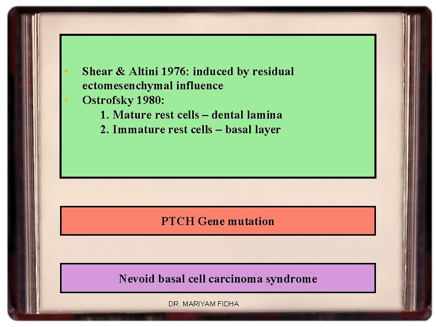  • • Shear & Altini 1976: induced by residual ectomesenchymal influence Ostrofsky 1980: