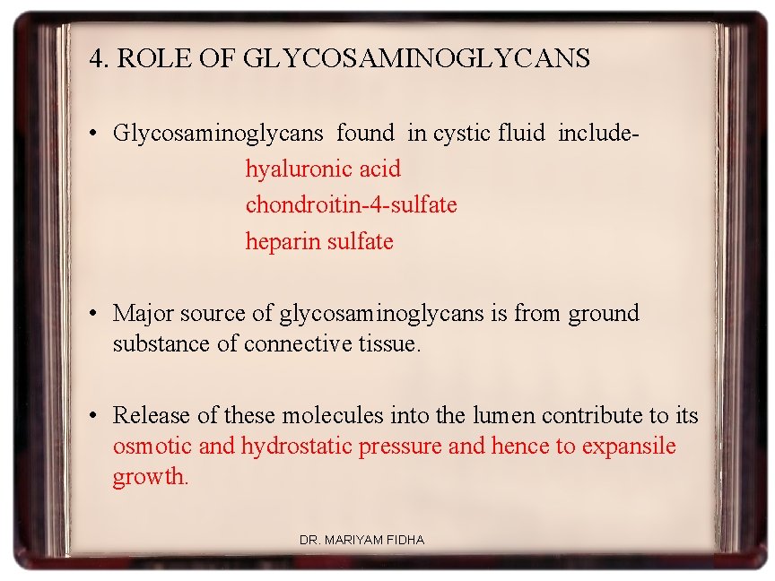 4. ROLE OF GLYCOSAMINOGLYCANS • Glycosaminoglycans found in cystic fluid includehyaluronic acid chondroitin-4 -sulfate