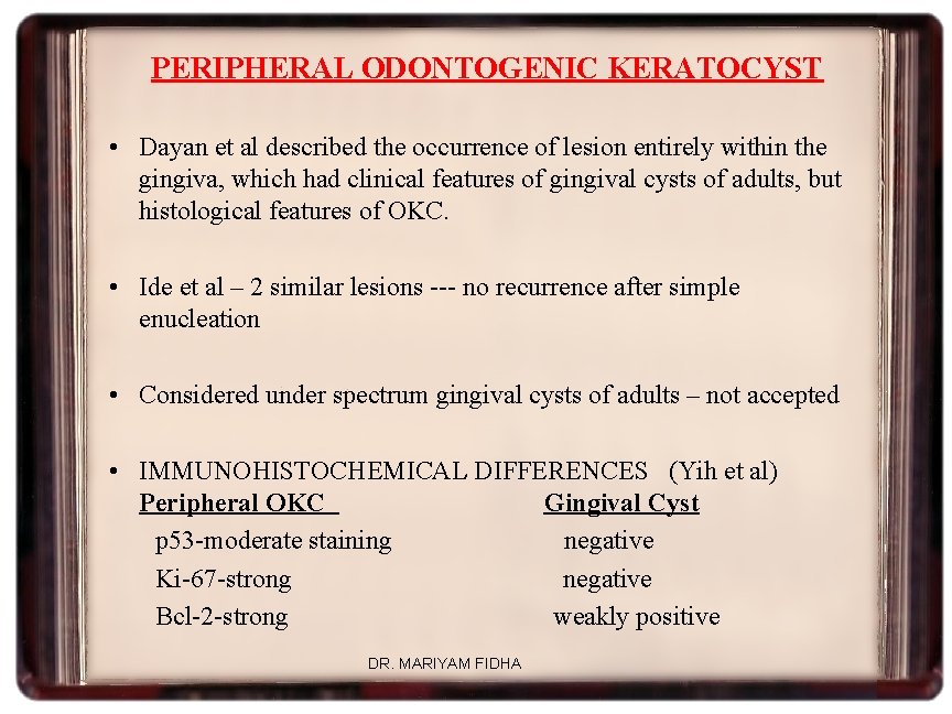 PERIPHERAL ODONTOGENIC KERATOCYST • Dayan et al described the occurrence of lesion entirely within