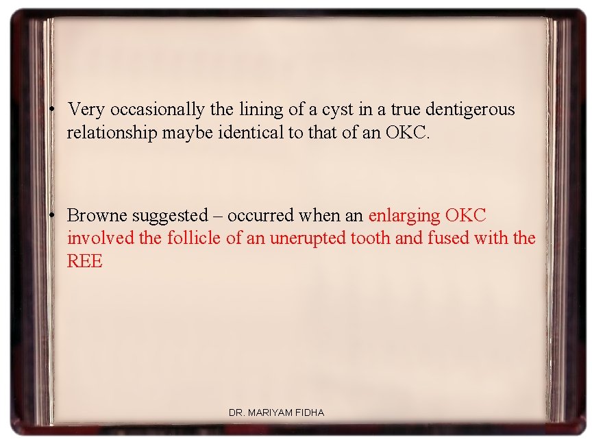  • Very occasionally the lining of a cyst in a true dentigerous relationship