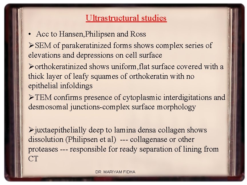 Ultrastructural studies • Acc to Hansen, Philipsen and Ross ØSEM of parakeratinized forms shows
