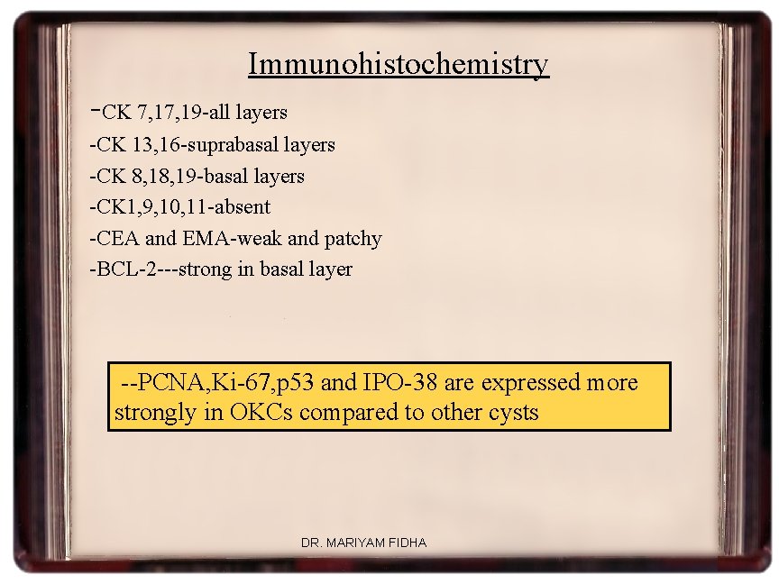 Immunohistochemistry -CK 7, 19 -all layers -CK 13, 16 -suprabasal layers -CK 8, 19